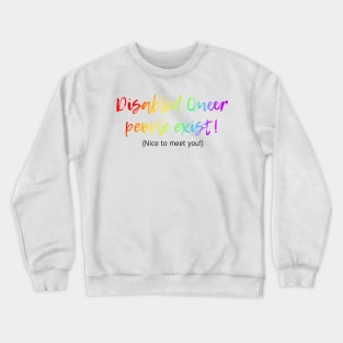 Disabled Queer People Exist! (Nice to meet you!) Crewneck Sweatshirt